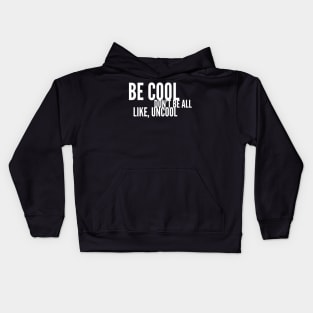 Be Cool Don't Be All Like, Uncool Kids Hoodie